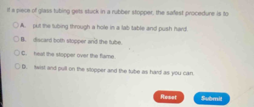 if a piece of glass tubing gets stuck in a rubber stopper, the safest p…