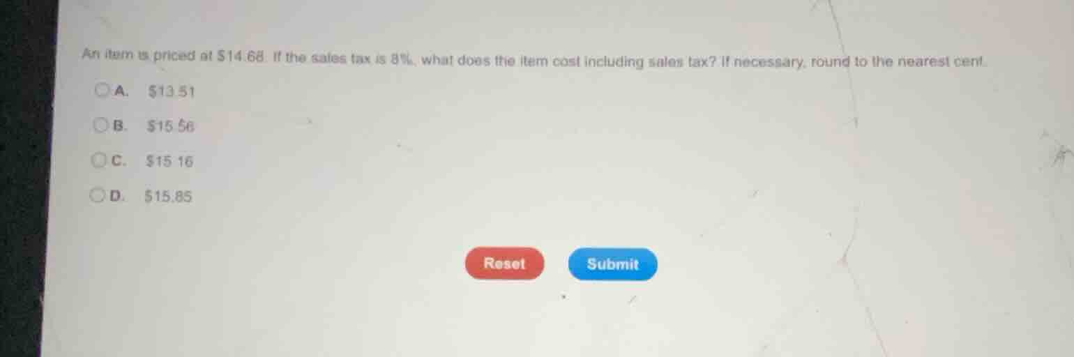 an item is priced at $14.68. if the sales tax is 8%, what does the item…