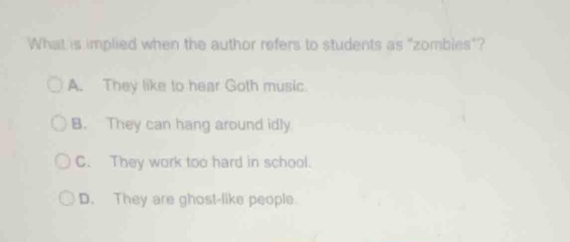 what is implied when the author refers to students as \zombies\? a. the…