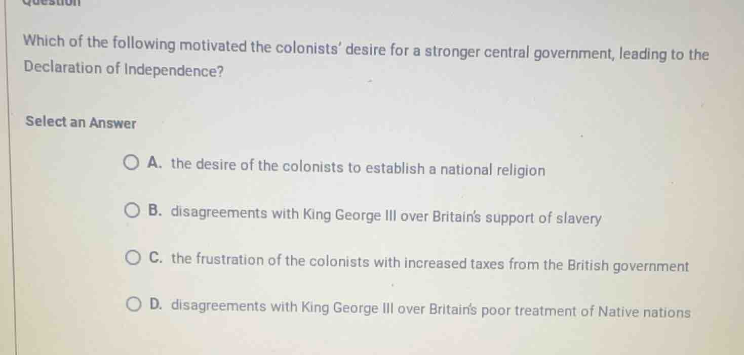 which of the following motivated the colonists desire for a stronger ce…