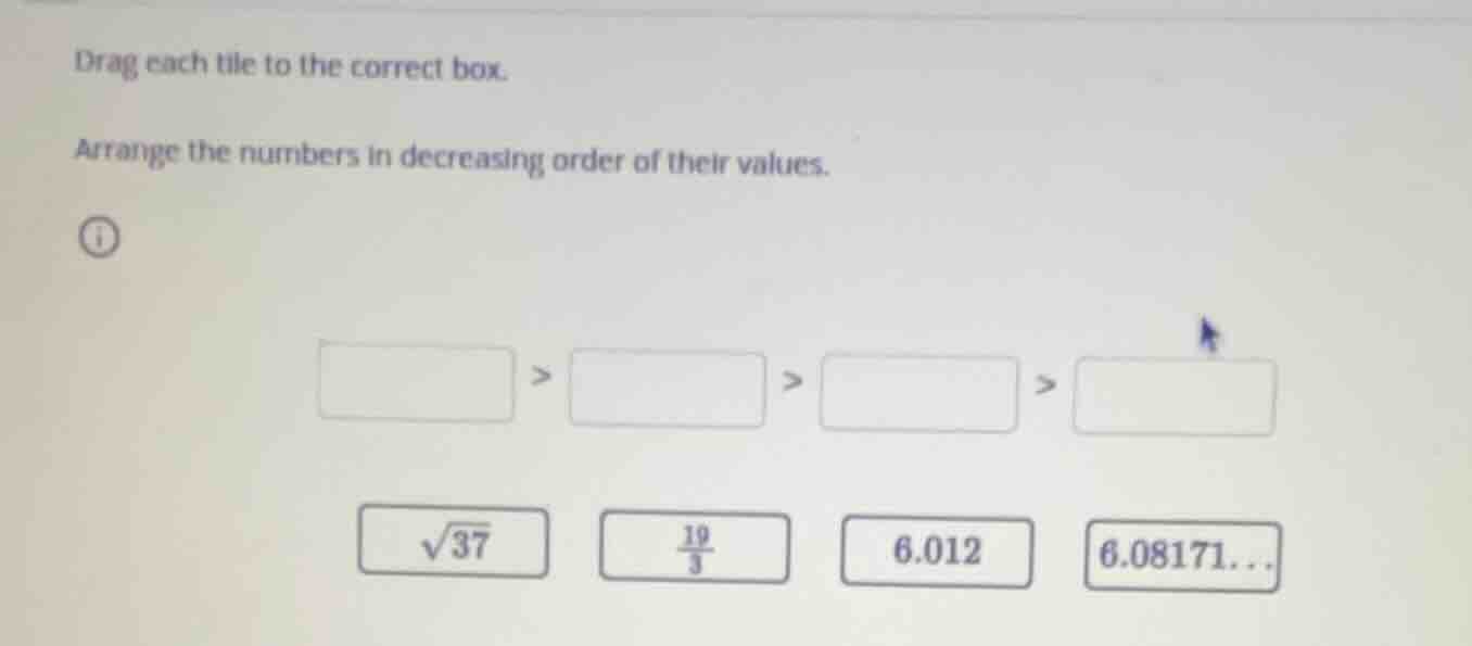 drag each tile to the correct box. arrange the numbers in decreasing or…