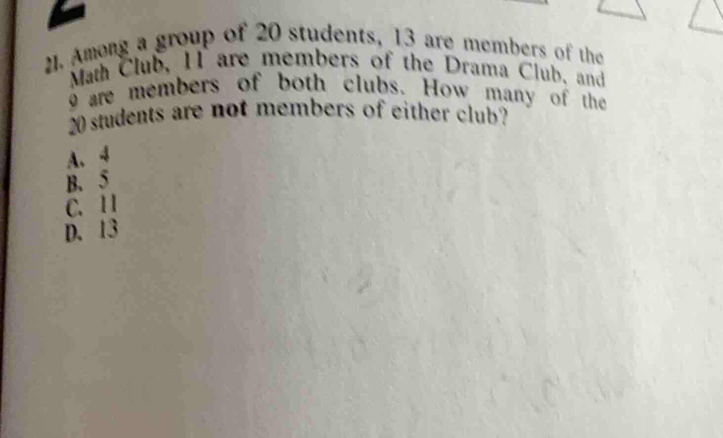 21. among a group of 20 students, 13 are members of the math club, 11 a…