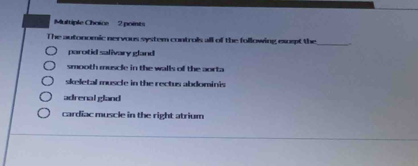 multiple choice 2 points the autonomic nervous system controls all of t…