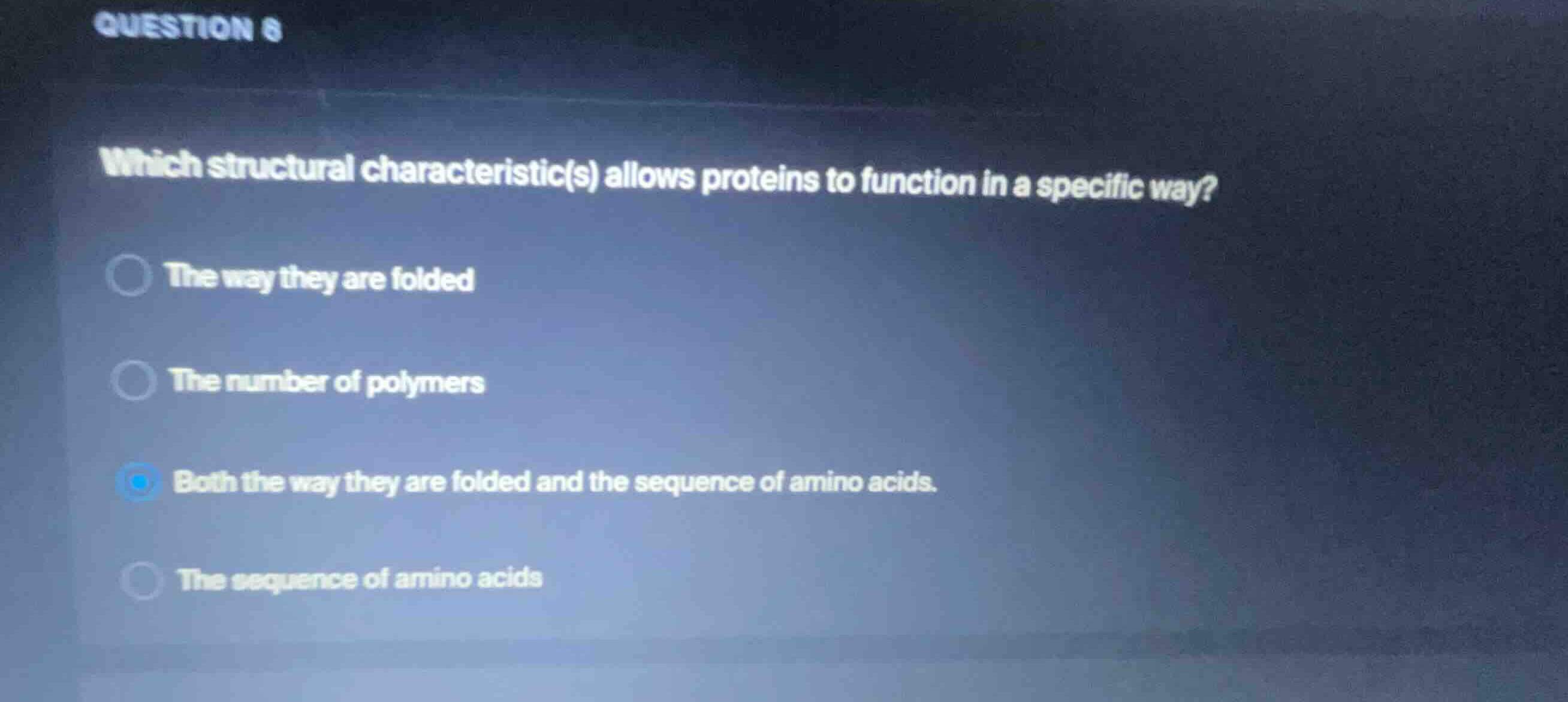 question 8 which structural characteristic(s) allows proteins to functi…