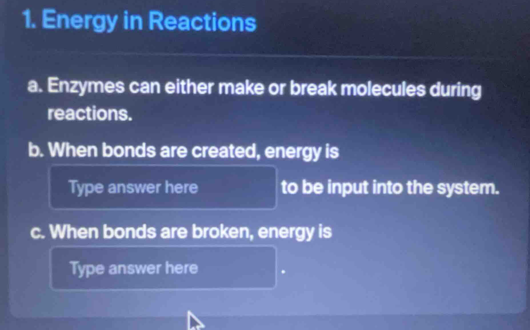 1. energy in reactions a. enzymes can either make or break molecules du…