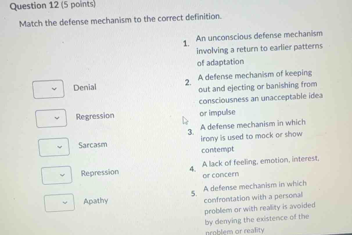 question 12 (5 points) match the defense mechanism to the correct defin…