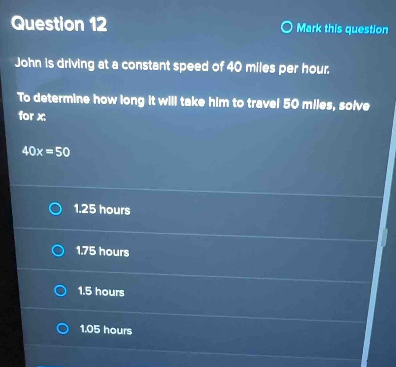 question 12 john is driving at a constant speed of 40 miles per hour. t…