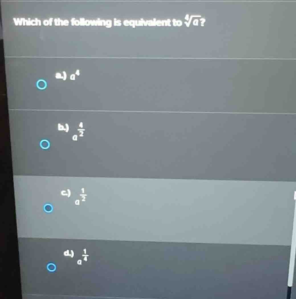 which of the following is equivalent to \\(\\sqrt4{a}\\)? a.) \\(a^4\\)…