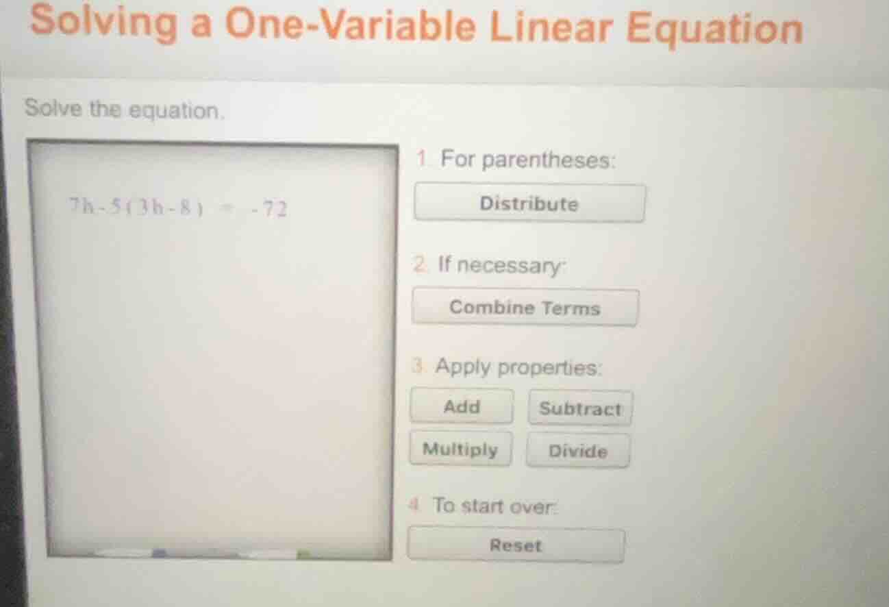 solving a one-variable linear equation solve the equation. (7h - 5(3h -…