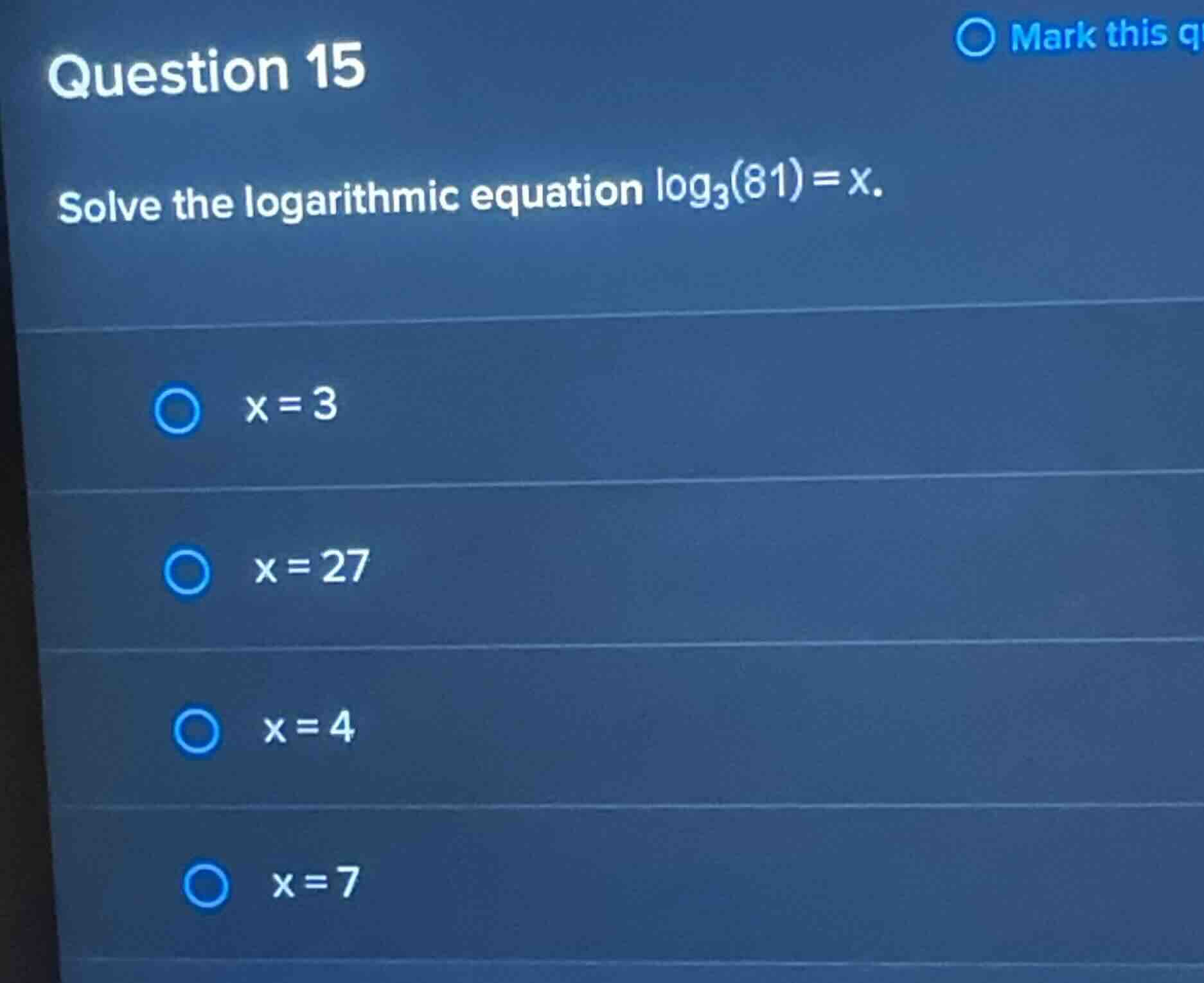 question 15 solve the logarithmic equation \\(\\log_{3}(81) = x\\). * \…