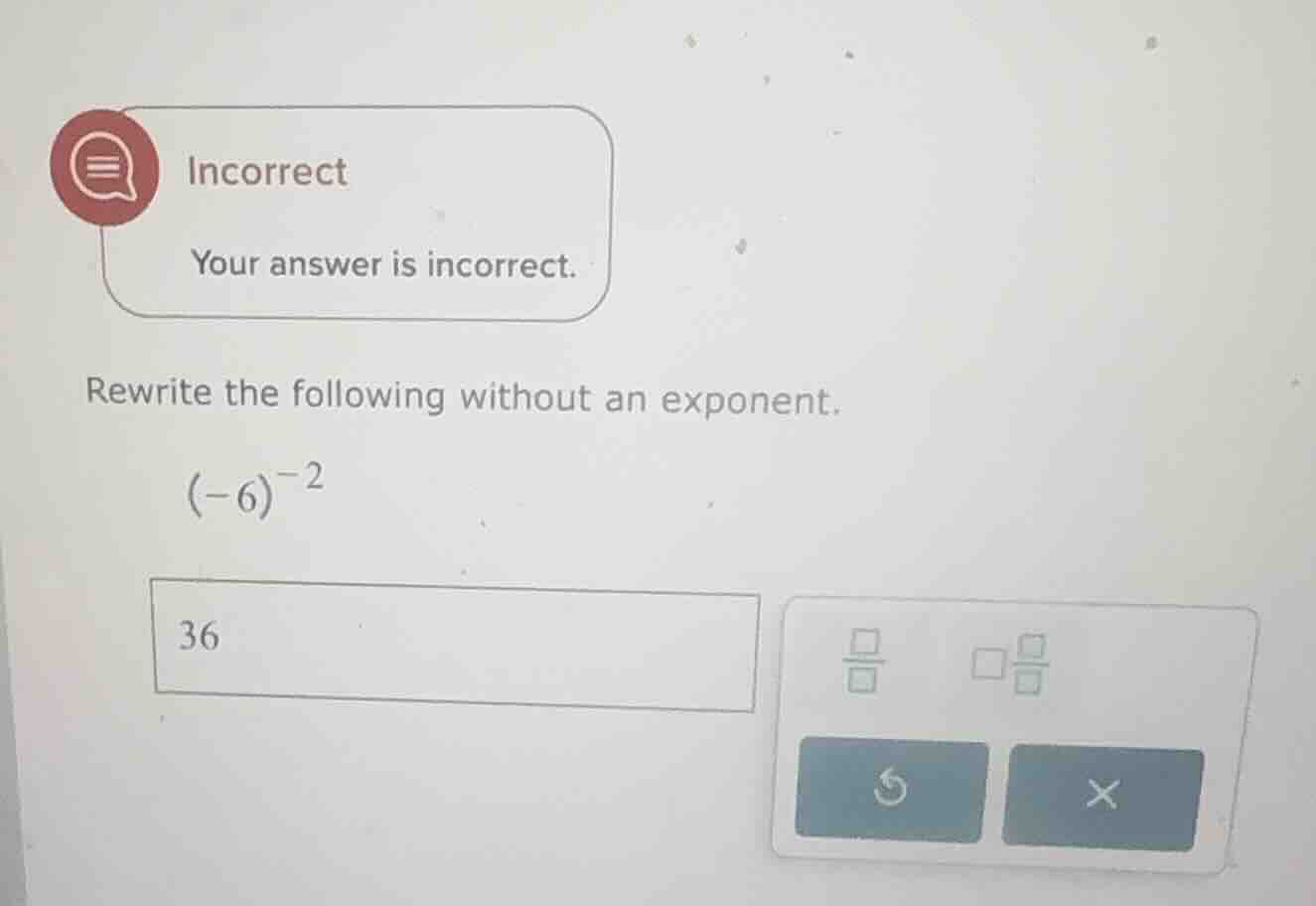 rewrite the following without an exponent. \\((-6)^{-2}\\)