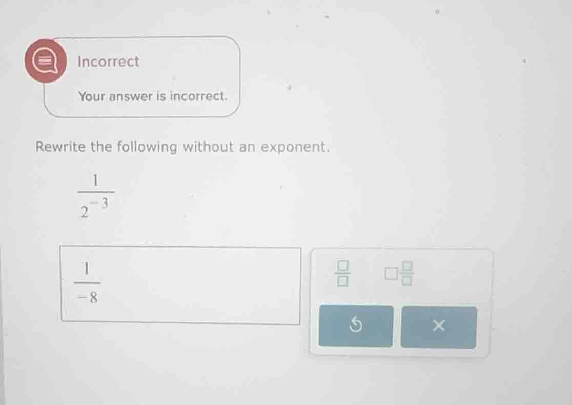 incorrect your answer is incorrect. rewrite the following without an ex…