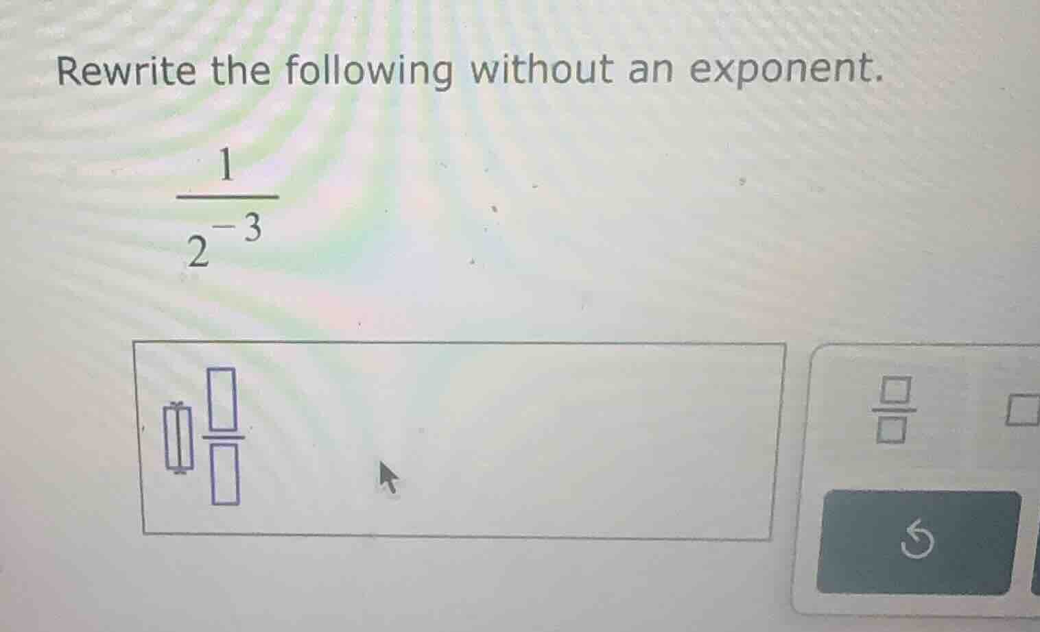 rewrite the following without an exponent. \\\\frac{1}{2^{-3}}\\