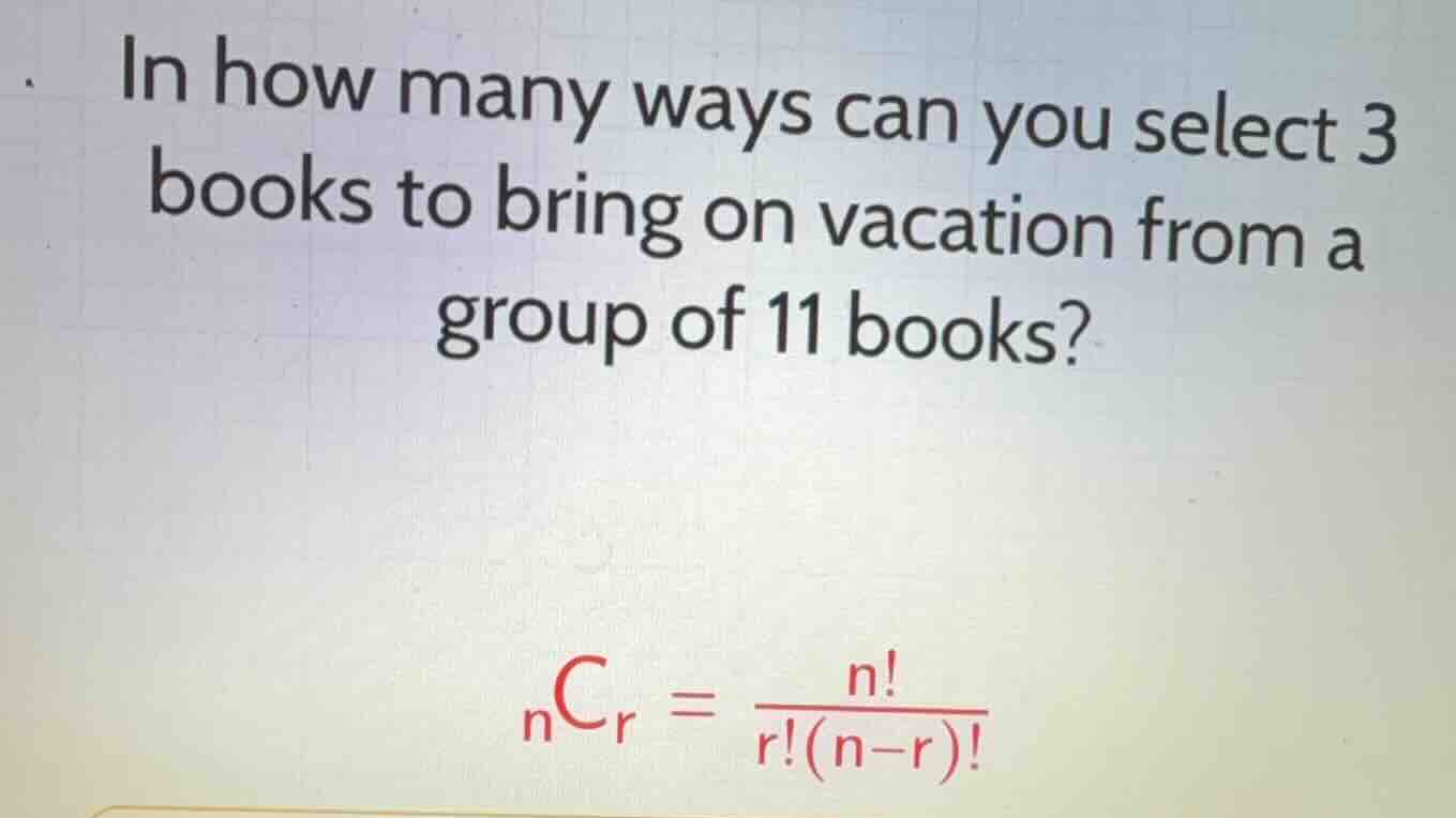 in how many ways can you select 3 books to bring on vacation from a gro…
