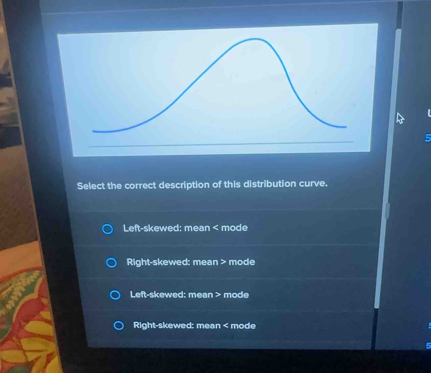 select the correct description of this distribution curve. left-skewed:…