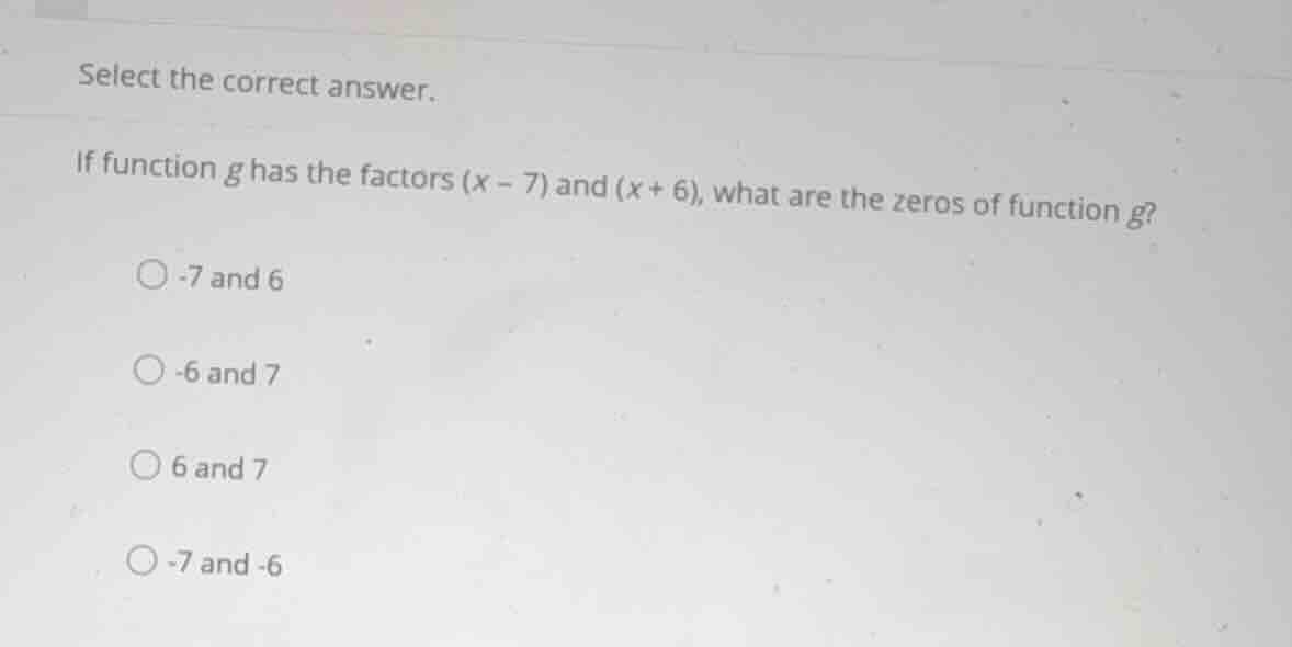 select the correct answer. if function (g) has the factors ((x - 7)) an…
