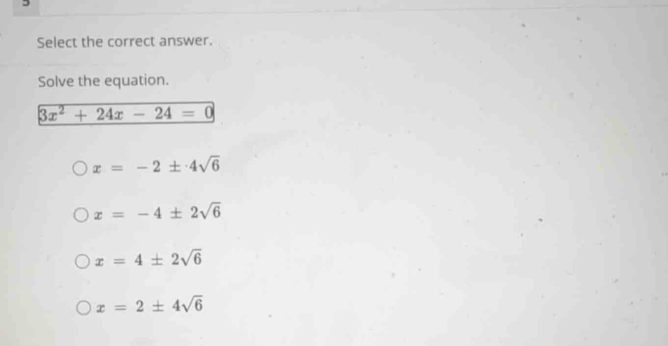 select the correct answer. solve the equation. \\3x^2 + 24x - 24 = 0\\ …