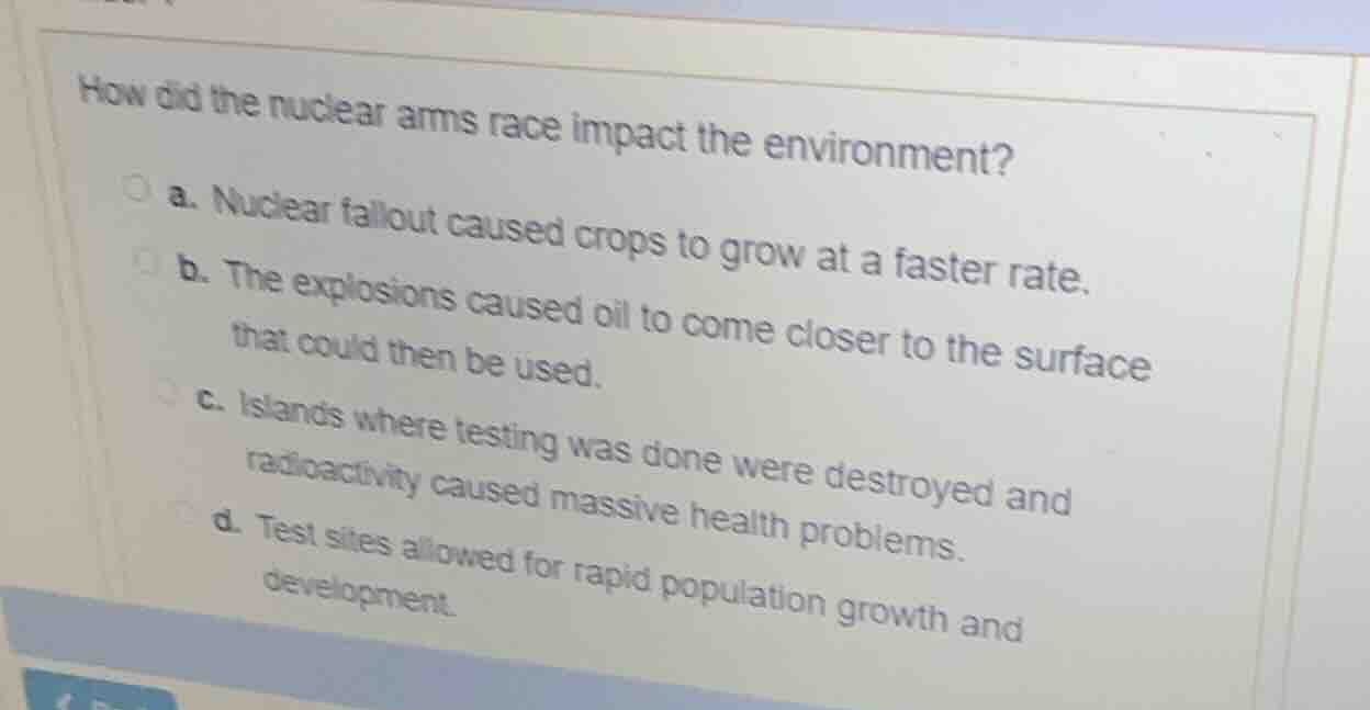 how did the nuclear arms race impact the environment? a. nuclear fallou…