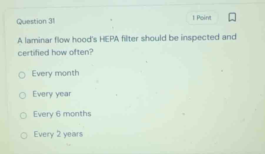 question 31 a laminar flow hoods hepa filter should be inspected and ce…