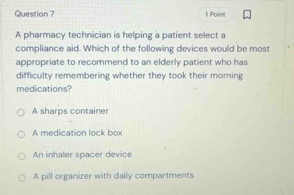 question 7 a pharmacy technician is helping a patient select a complian…