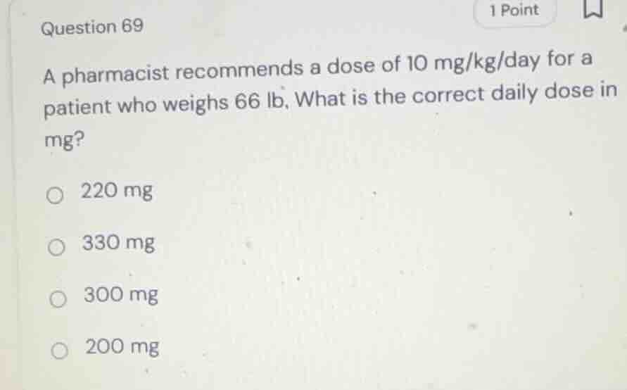 question 69 a pharmacist recommends a dose of 10 mg/kg/day for a patien…