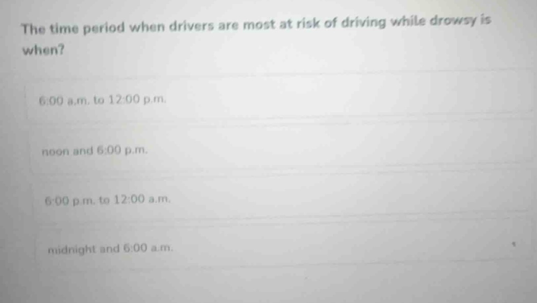 the time period when drivers are most at risk of driving while drowsy i…