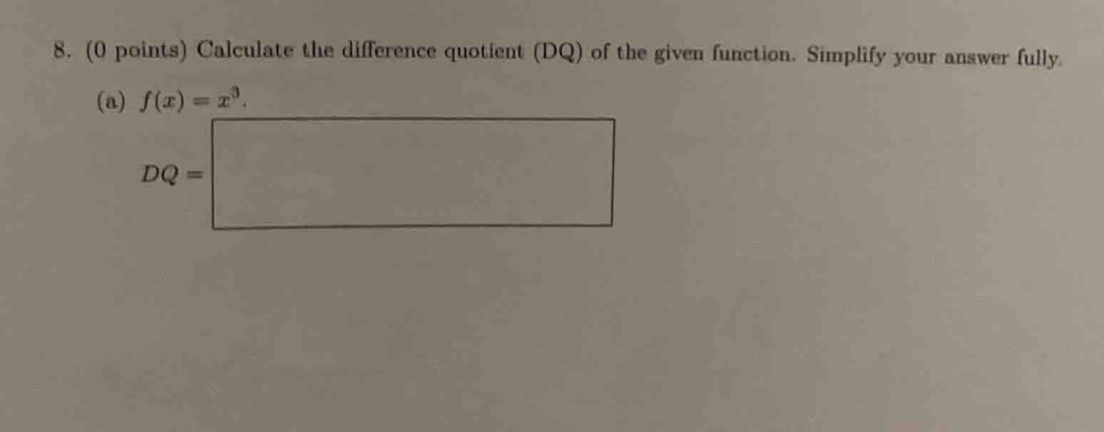 8. (0 points) calculate the difference quotient (dq) of the given funct…