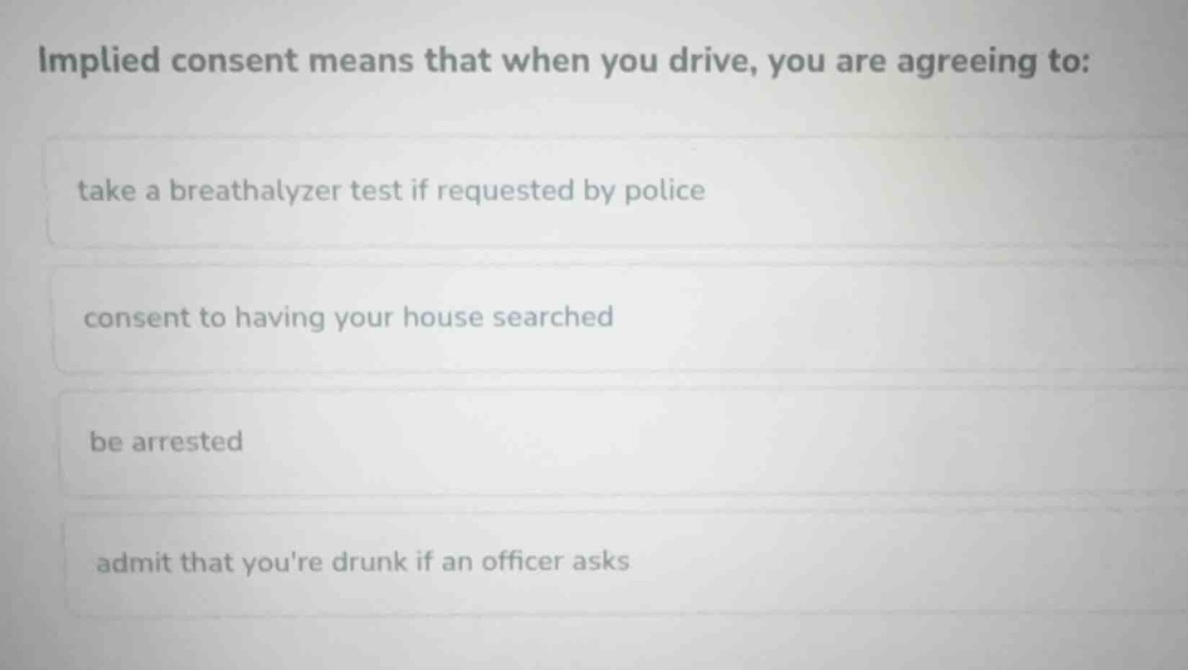 implied consent means that when you drive, you are agreeing to: take a …