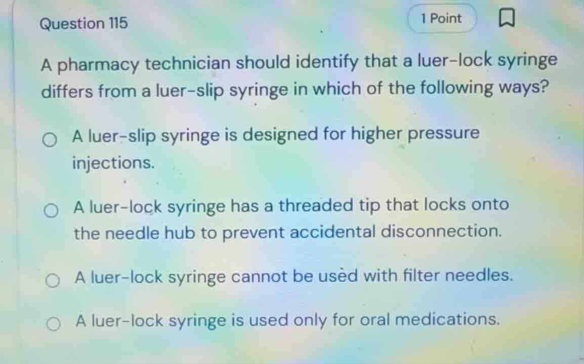 question 115 a pharmacy technician should identify that a luer-lock syr…