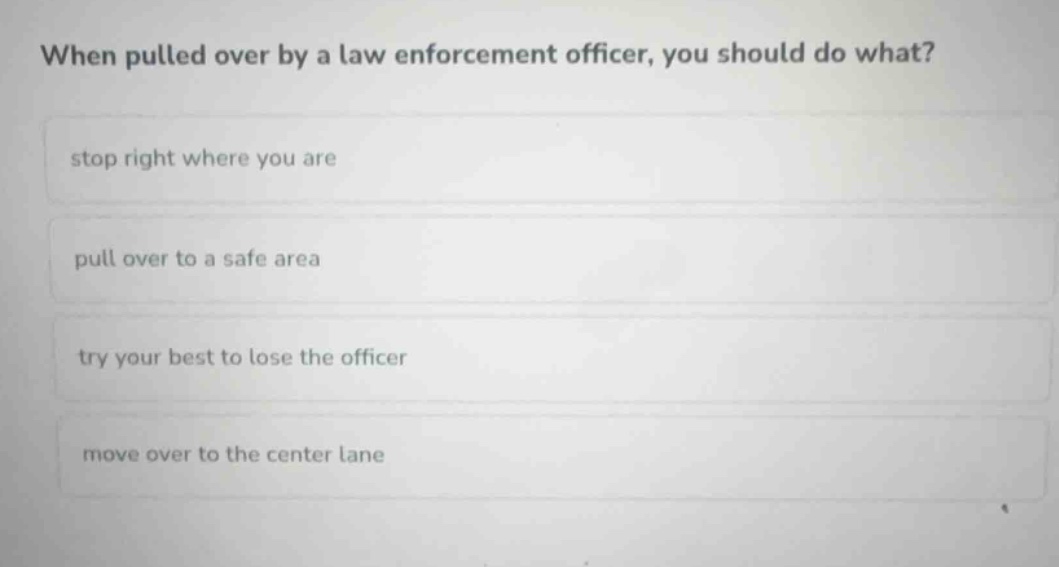 when pulled over by a law enforcement officer, you should do what? stop…