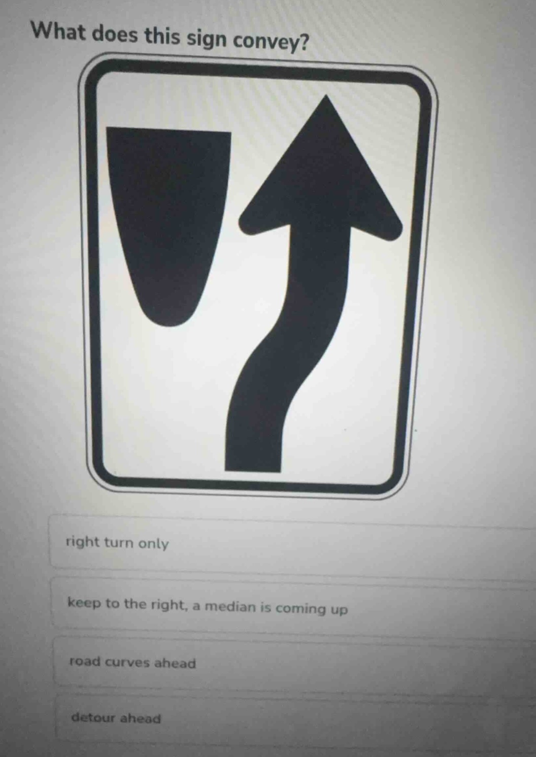 what does this sign convey? right turn only keep to the right, a median…