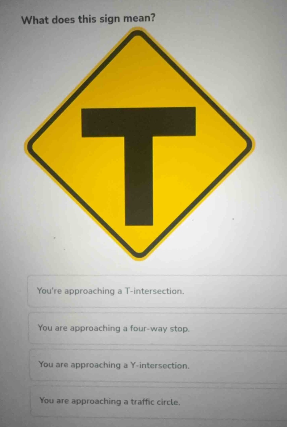 what does this sign mean? youre approaching a t-intersection. you are a…
