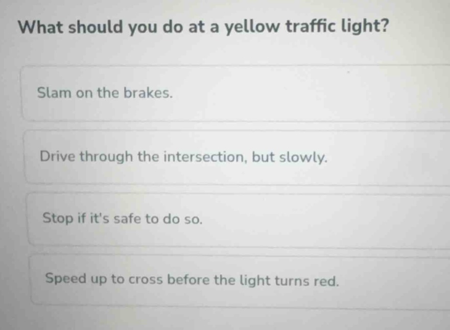what should you do at a yellow traffic light? slam on the brakes. drive…