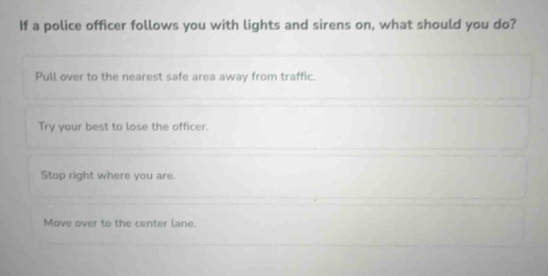 if a police officer follows you with lights and sirens on, what should …