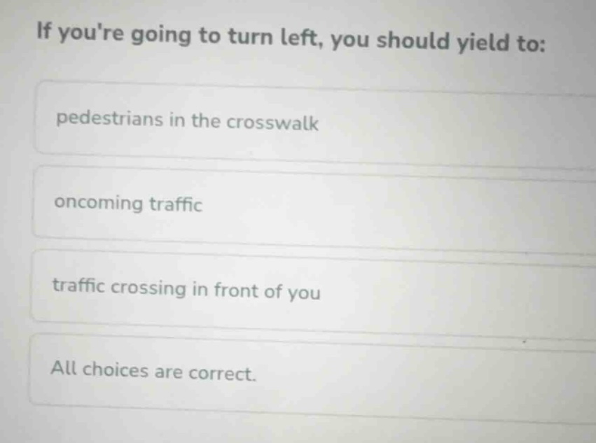 if youre going to turn left, you should yield to: pedestrians in the cr…