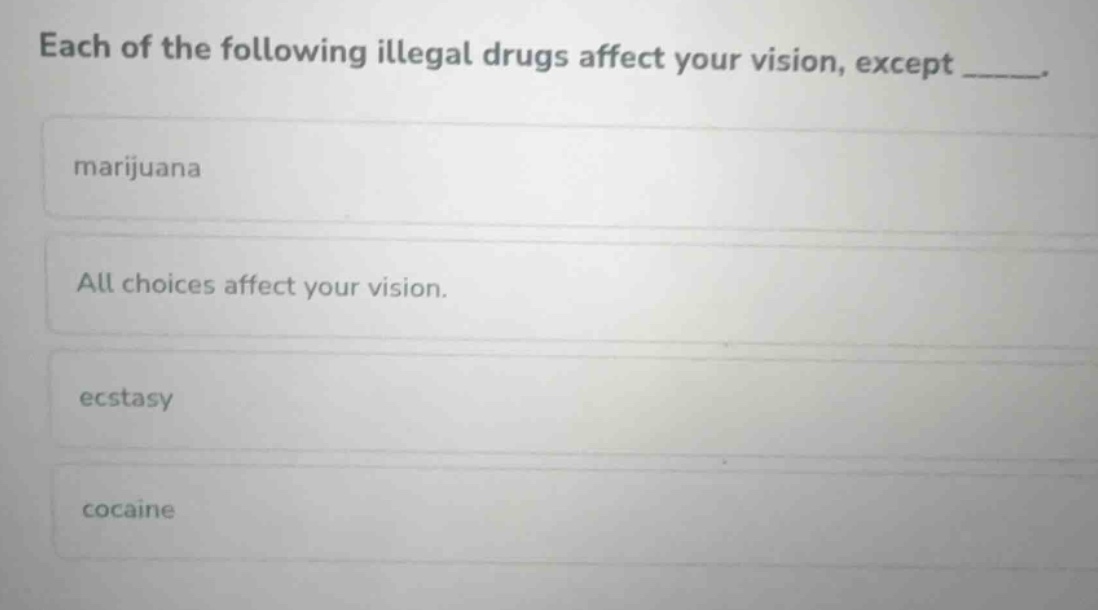 each of the following illegal drugs affect your vision, except ______. …