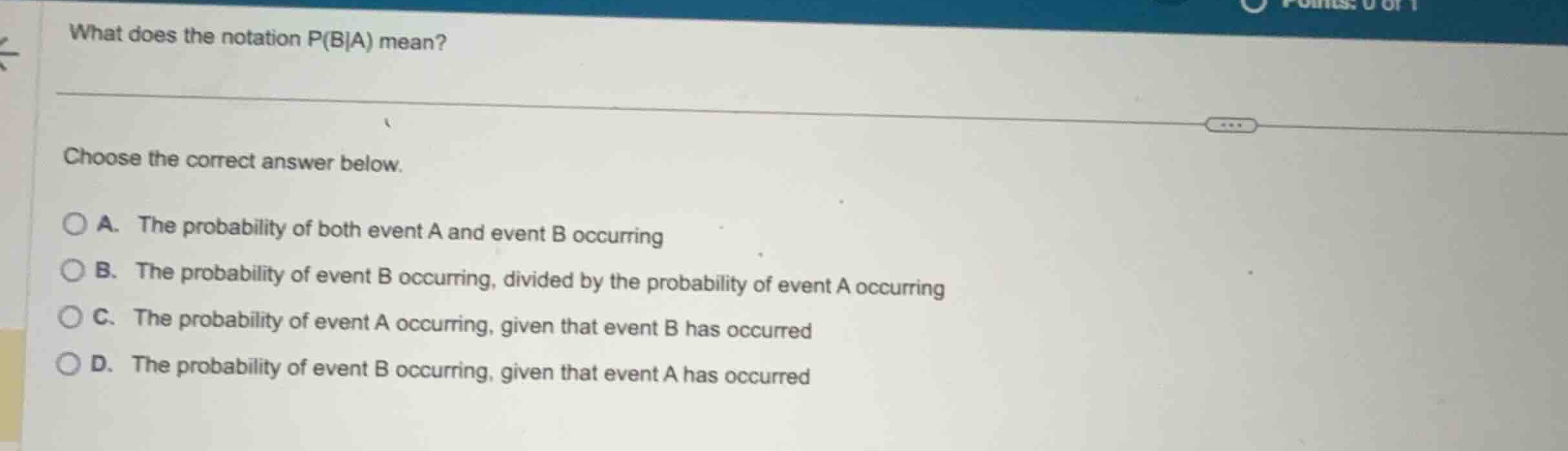 what does the notation p(b|a) mean? choose the correct answer below. a.…