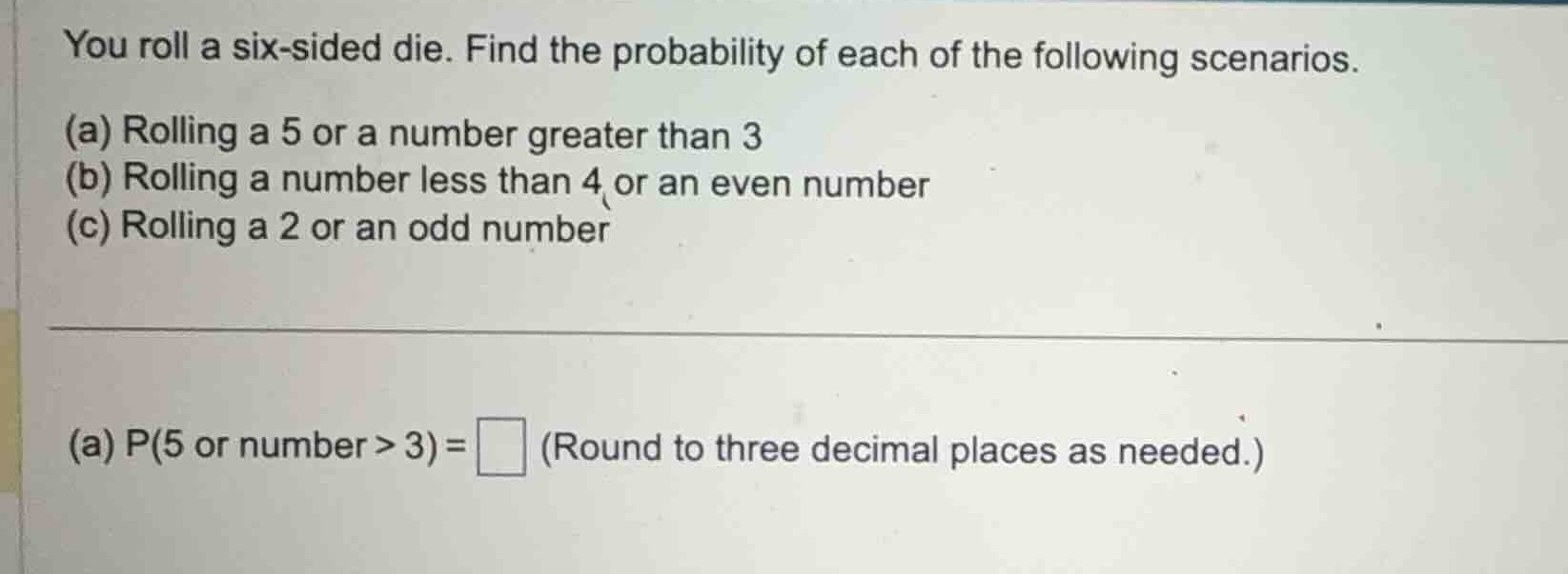 you roll a six-sided die. find the probability of each of the following…