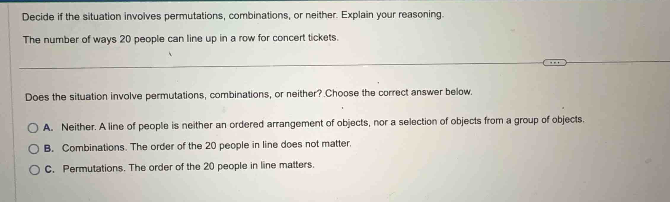 decide if the situation involves permutations, combinations, or neither…