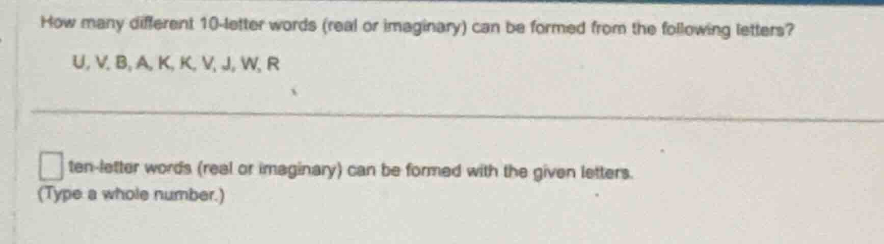 how many different 10-letter words (real or imaginary) can be formed fr…