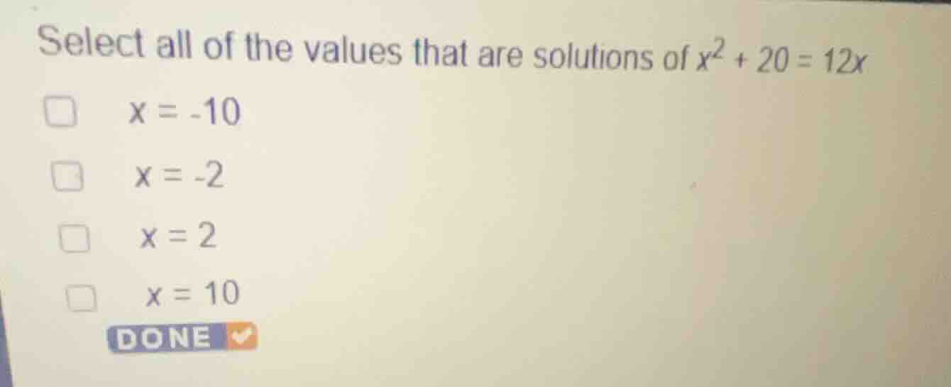 select all of the values that are solutions of \\(x^2 + 20 = 12x\\) \\(…