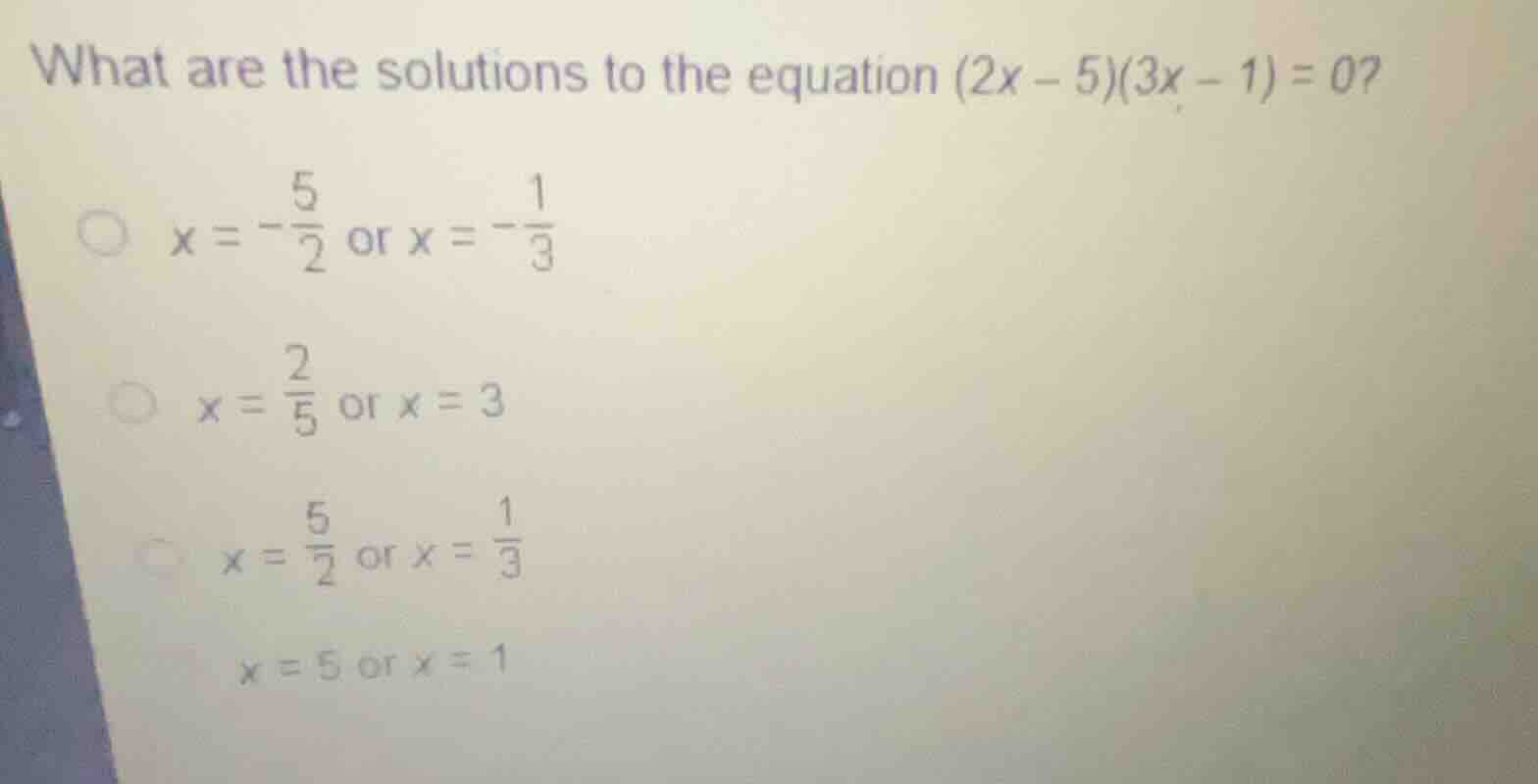 what are the solutions to the equation \\((2x - 5)(3x - 1) = 0\\)? \\(x…