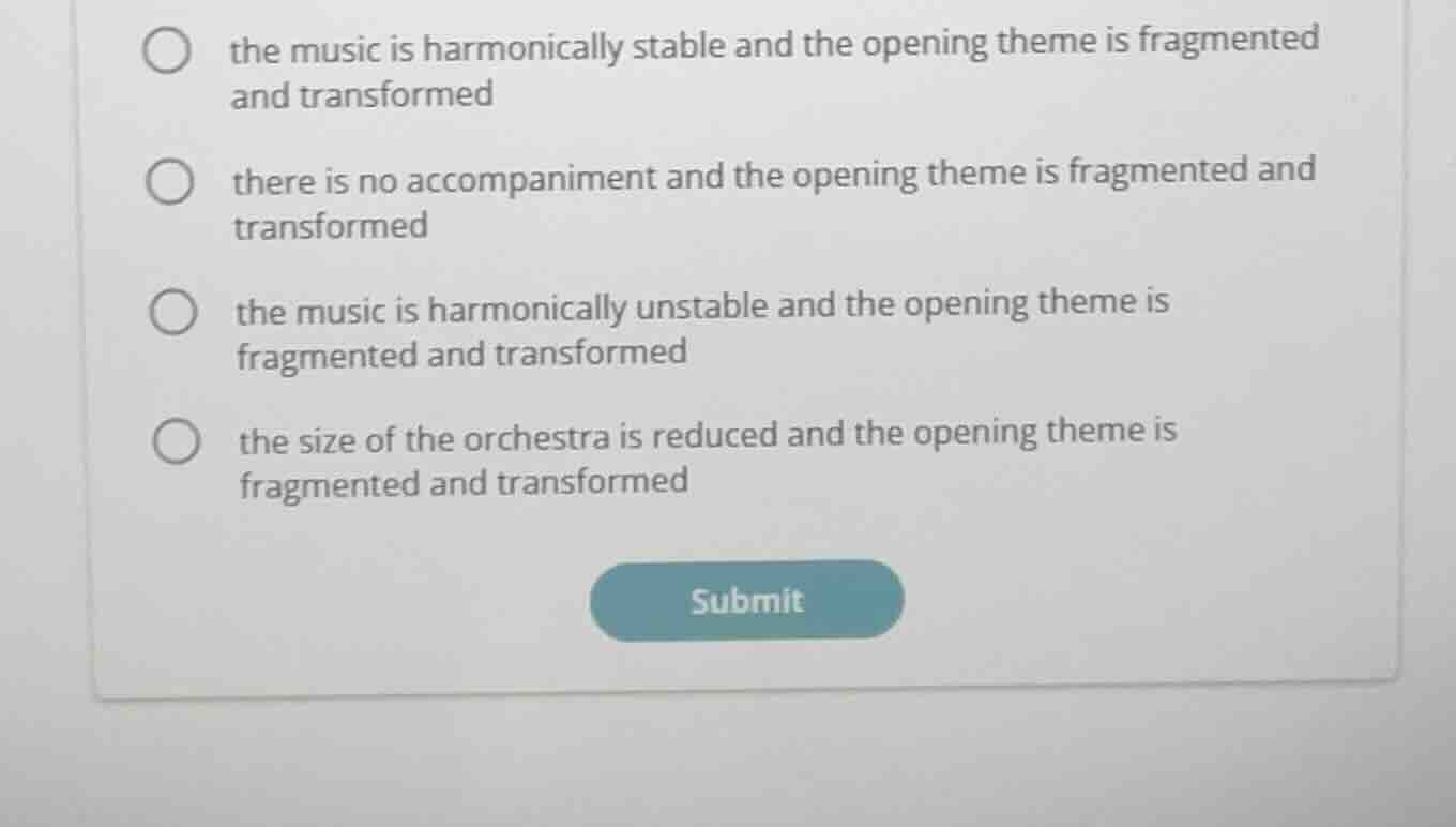 the music is harmonically stable and the opening theme is fragmented an…