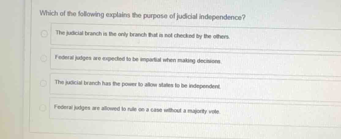 which of the following explains the purpose of judicial independence? t…