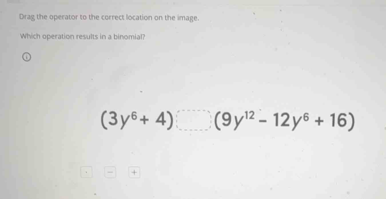 drag the operator to the correct location on the image. which operation…