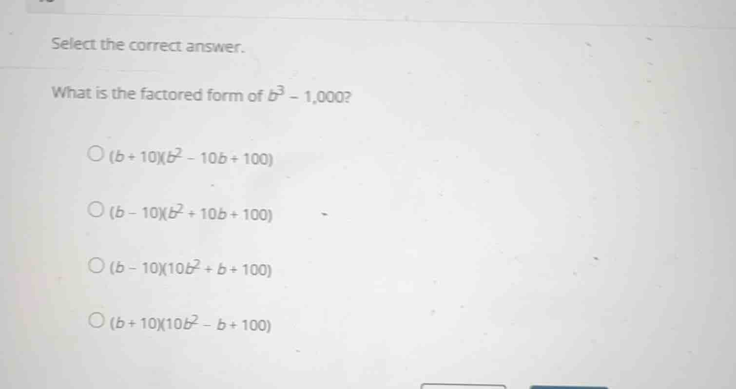 select the correct answer. what is the factored form of \\(b^3 - 1,000\…