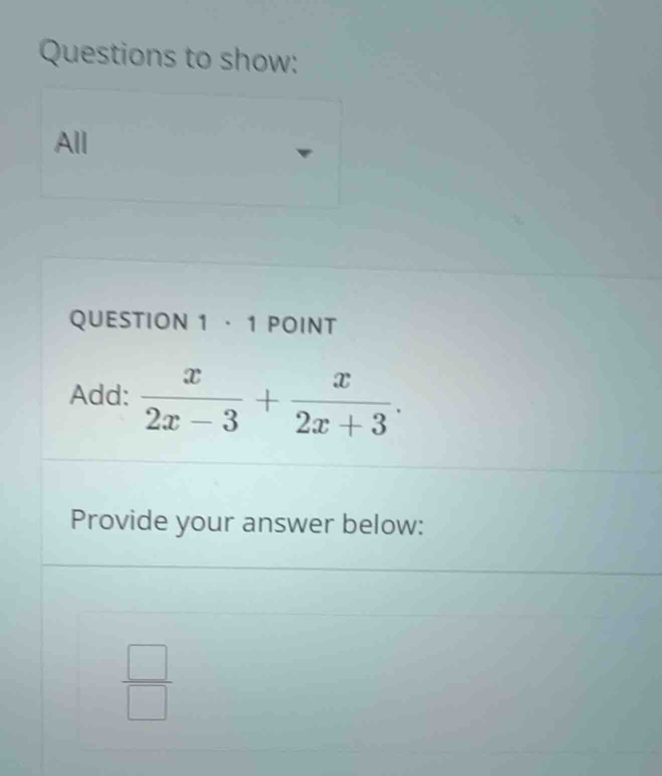 question 1 - 1 point add: \\(\\frac{x}{2x - 3} + \\frac{x}{2x + 3}\\). …