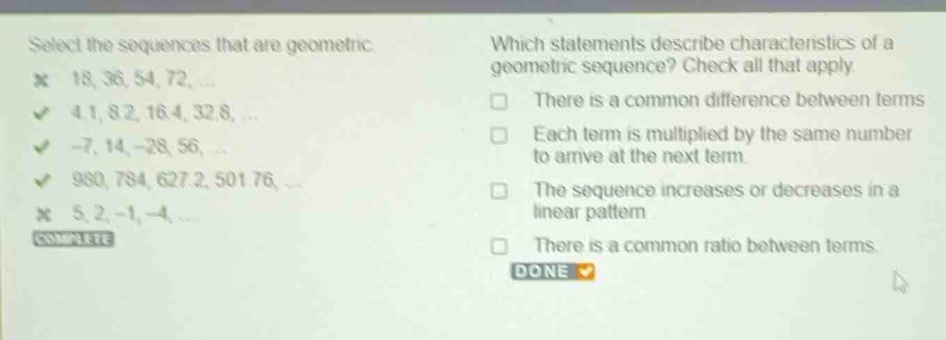 select the sequences that are geometric. 18, 36, 54, 72, ... 4.1, 8.2, …