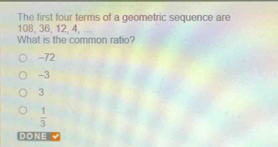 the first four terms of a geometric sequence are 108, 36, 12, 4, ... wh…