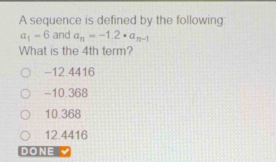 a sequence is defined by the following: \\(a_1 = 6\\) and \\(a_n = -1.2…